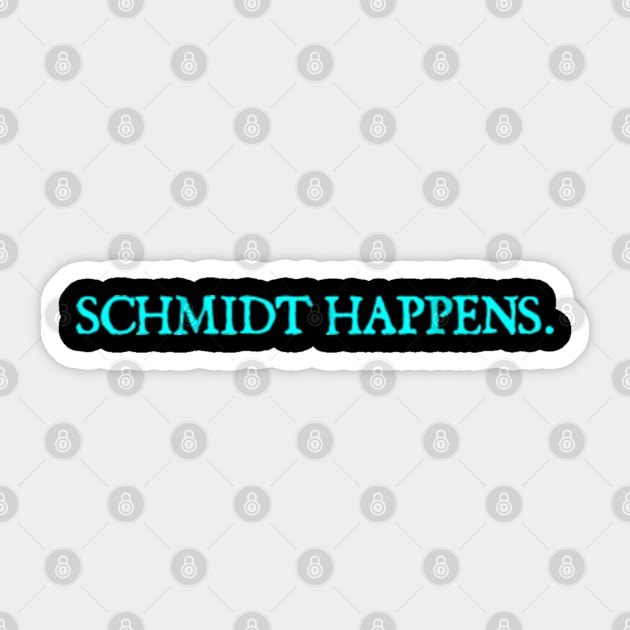 schmidt happens Sticker by  hal mafhoum?